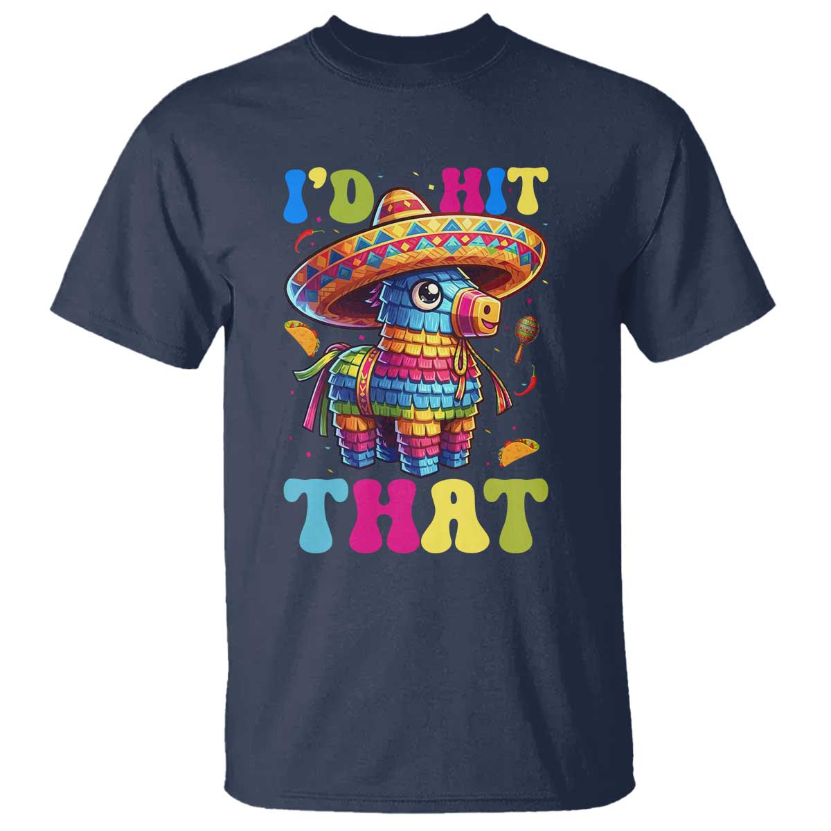 Funny Cinco De Mayo Pinata T Shirt Id Hit That