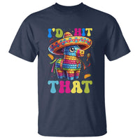 Funny Cinco De Mayo Pinata T Shirt Id Hit That