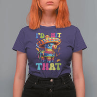 Funny Cinco De Mayo Pinata T Shirt For Women Id Hit That