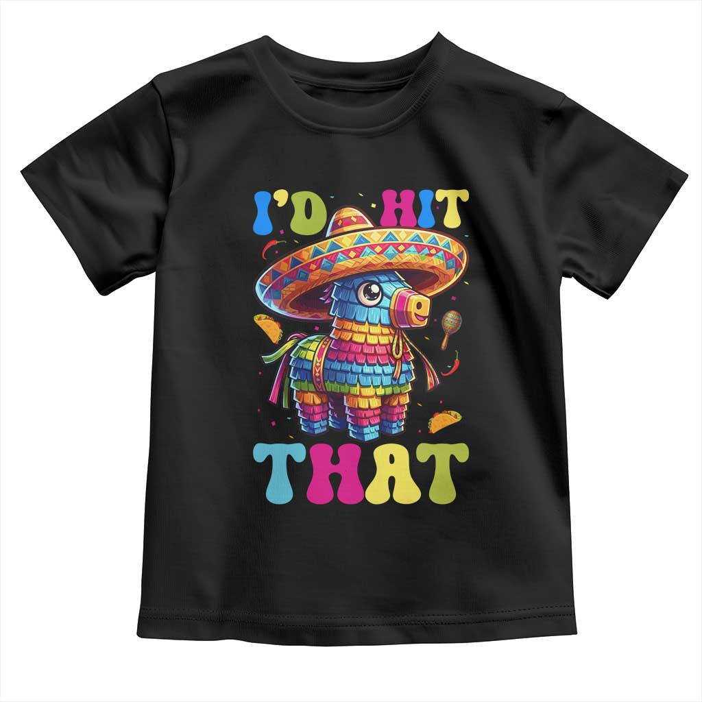 Funny Cinco De Mayo Pinata Toddler T Shirt Id Hit That