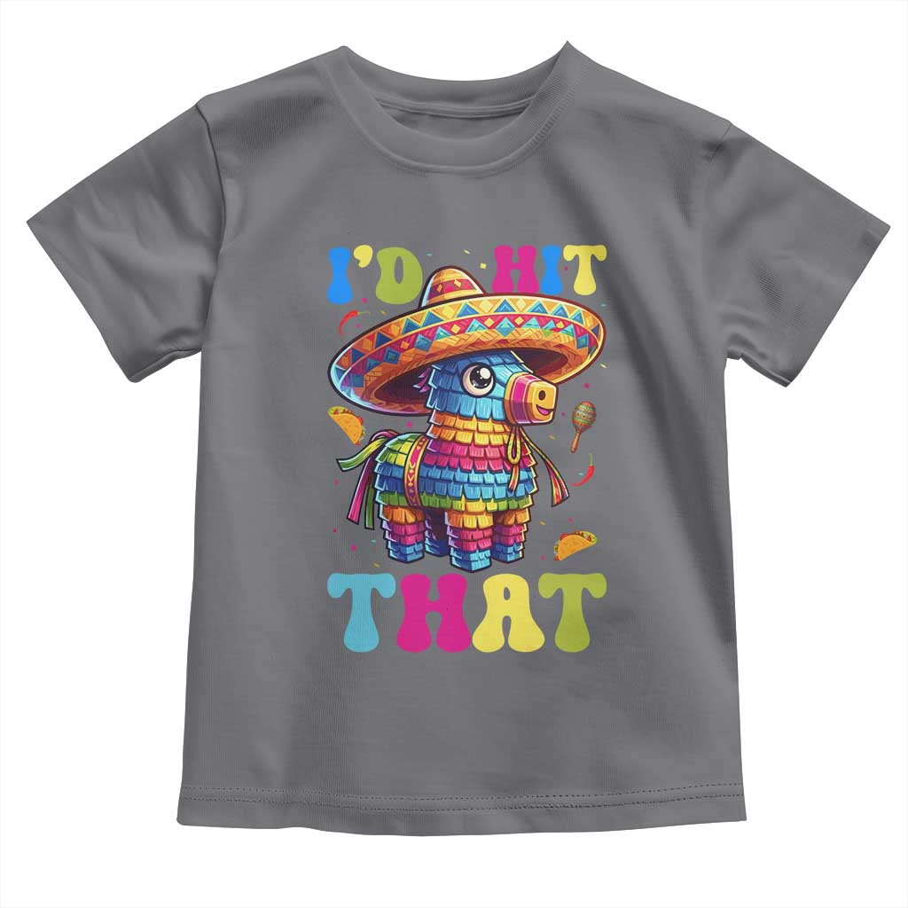 Funny Cinco De Mayo Pinata Toddler T Shirt Id Hit That