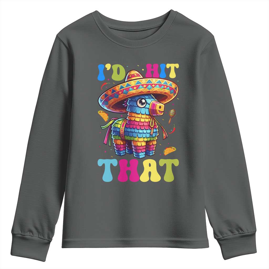 Funny Cinco De Mayo Pinata Youth Sweatshirt Id Hit That