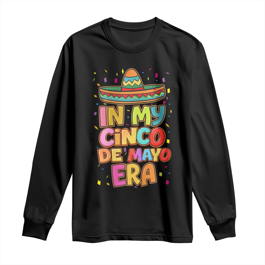 Funny Mexican Fiesta Party Long Sleeve Shirt In My Cinco De Mayo Era