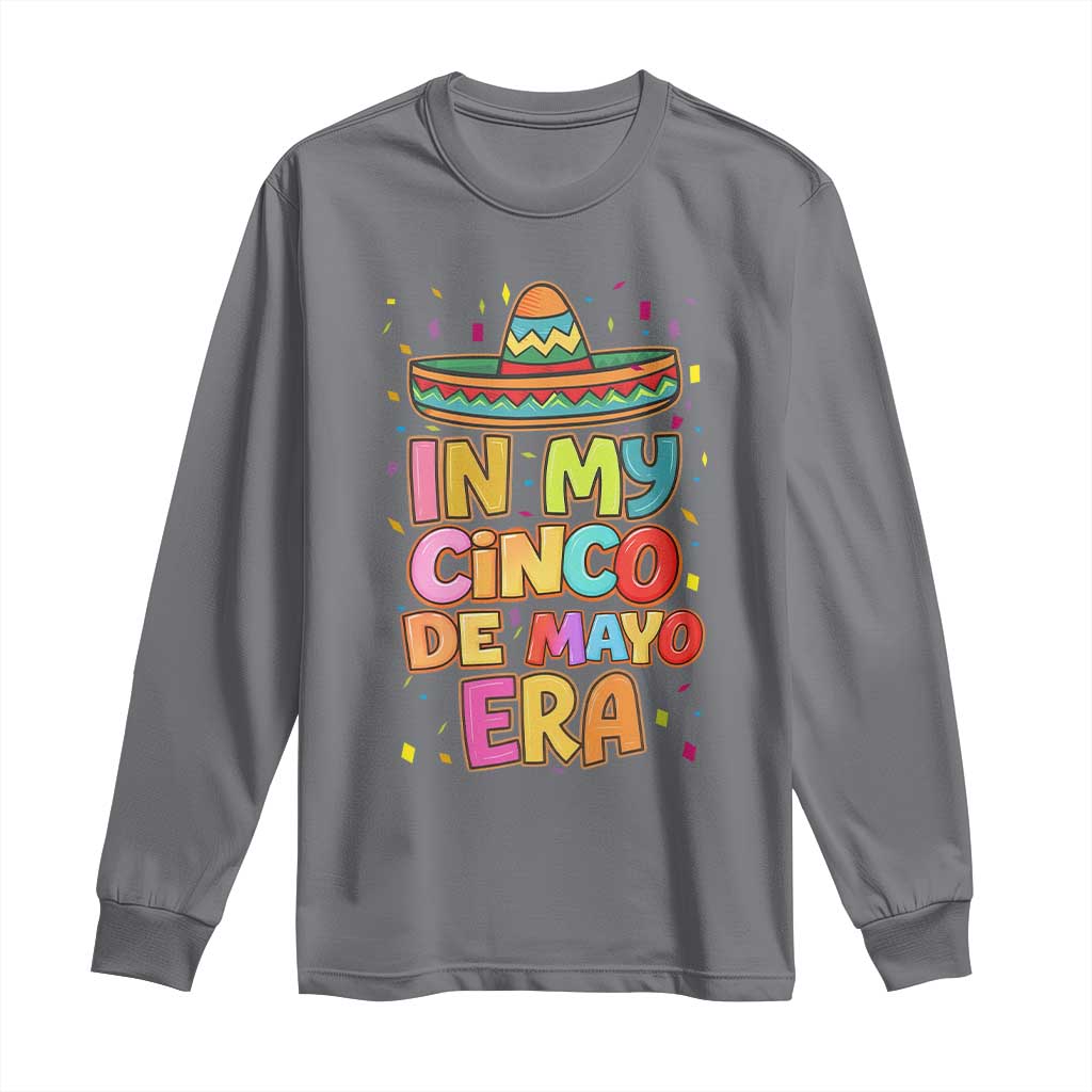 Funny Mexican Fiesta Party Long Sleeve Shirt In My Cinco De Mayo Era
