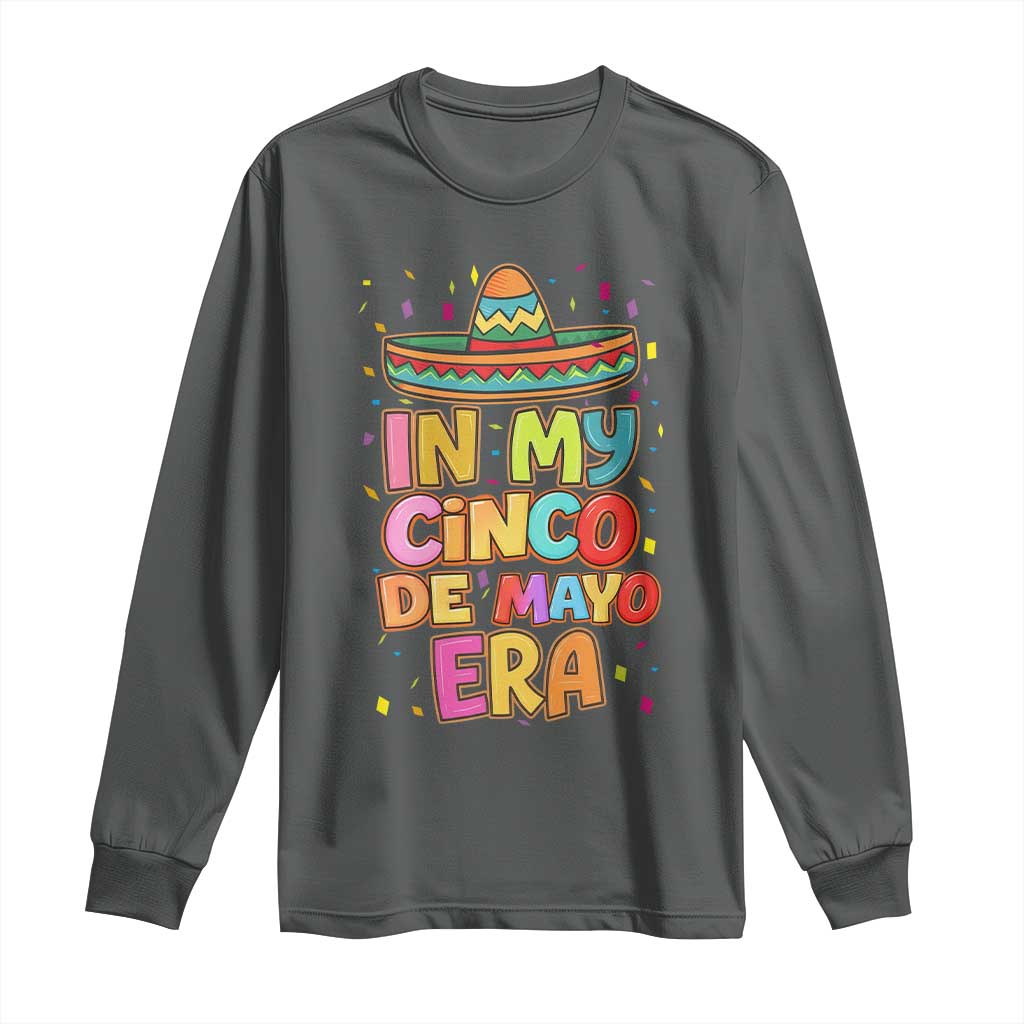 Funny Mexican Fiesta Party Long Sleeve Shirt In My Cinco De Mayo Era