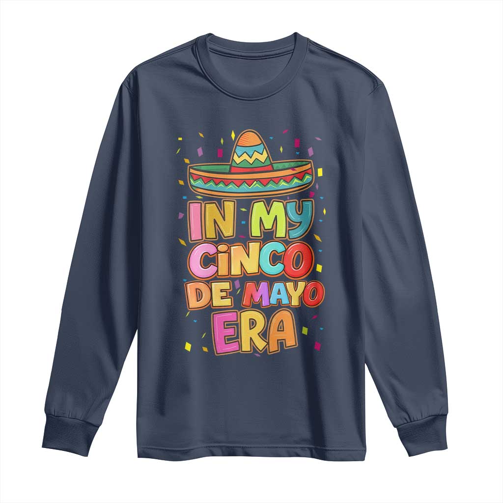 Funny Mexican Fiesta Party Long Sleeve Shirt In My Cinco De Mayo Era