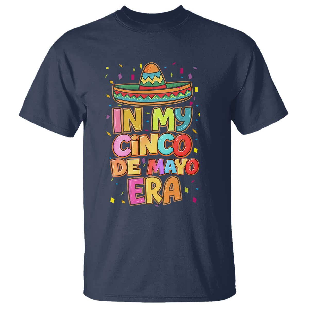 Funny Mexican Fiesta Party T Shirt In My Cinco De Mayo Era