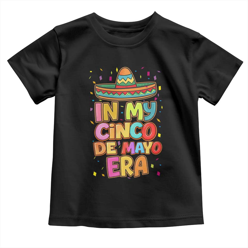 Funny Mexican Fiesta Party Toddler T Shirt In My Cinco De Mayo Era