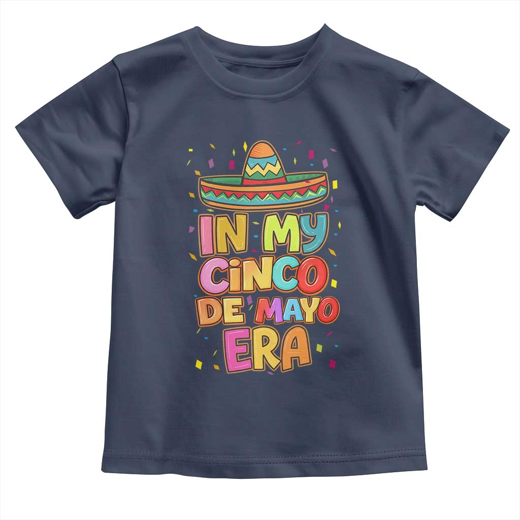 Funny Mexican Fiesta Party Toddler T Shirt In My Cinco De Mayo Era