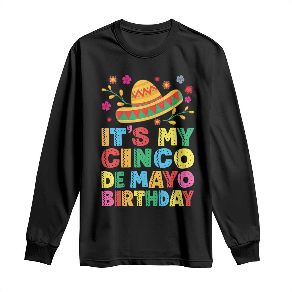 It Is My Cinco De Mayo Birthday Fiesta Long Sleeve Shirt Funny Mexican Party