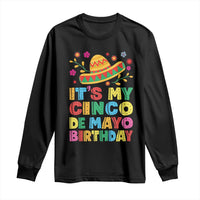 It Is My Cinco De Mayo Birthday Fiesta Long Sleeve Shirt Funny Mexican Party