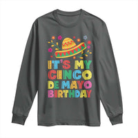 It Is My Cinco De Mayo Birthday Fiesta Long Sleeve Shirt Funny Mexican Party