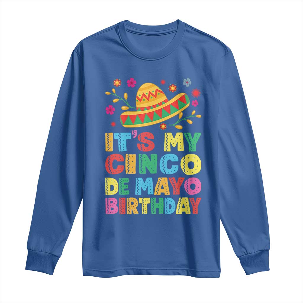 It Is My Cinco De Mayo Birthday Fiesta Long Sleeve Shirt Funny Mexican Party