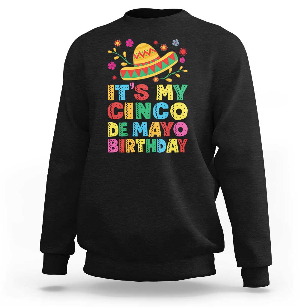 It Is My Cinco De Mayo Birthday Fiesta Sweatshirt Funny Mexican Party