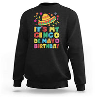 It Is My Cinco De Mayo Birthday Fiesta Sweatshirt Funny Mexican Party