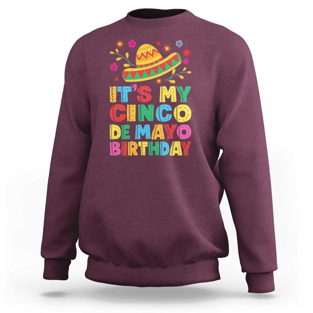 It Is My Cinco De Mayo Birthday Fiesta Sweatshirt Funny Mexican Party