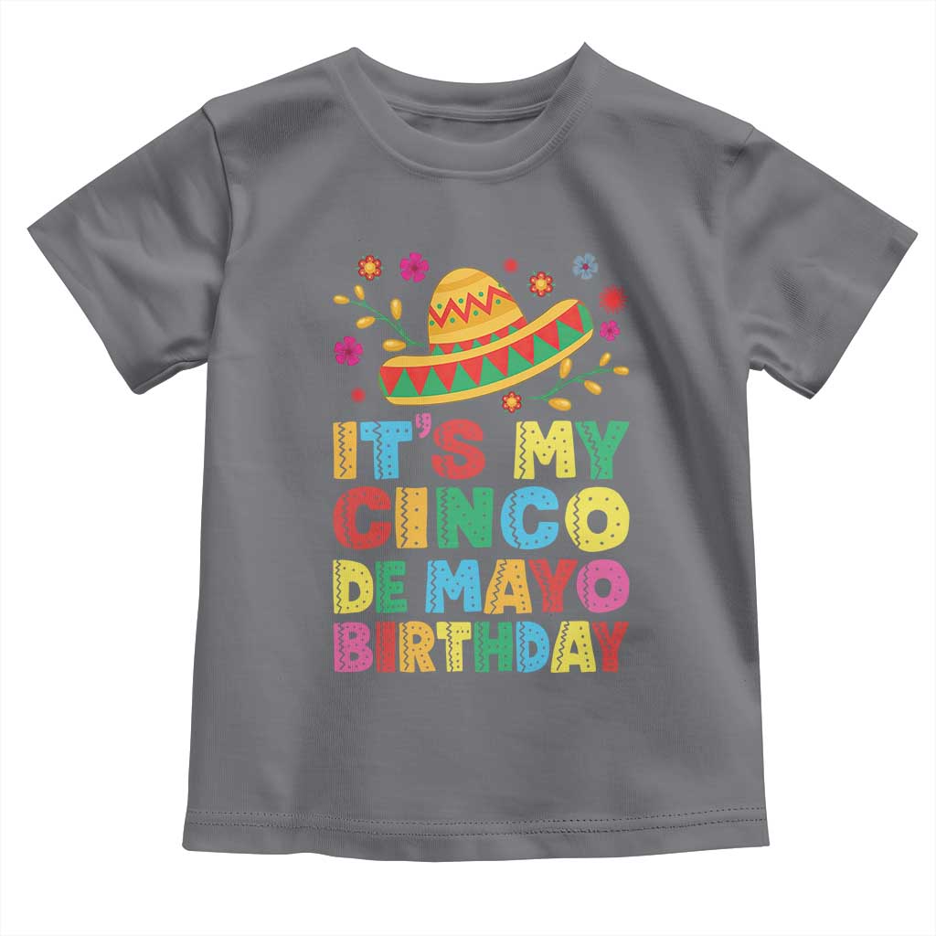 It Is My Cinco De Mayo Birthday Fiesta Toddler T Shirt Funny Mexican Party