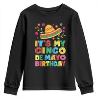 It Is My Cinco De Mayo Birthday Fiesta Youth Sweatshirt Funny Mexican Party