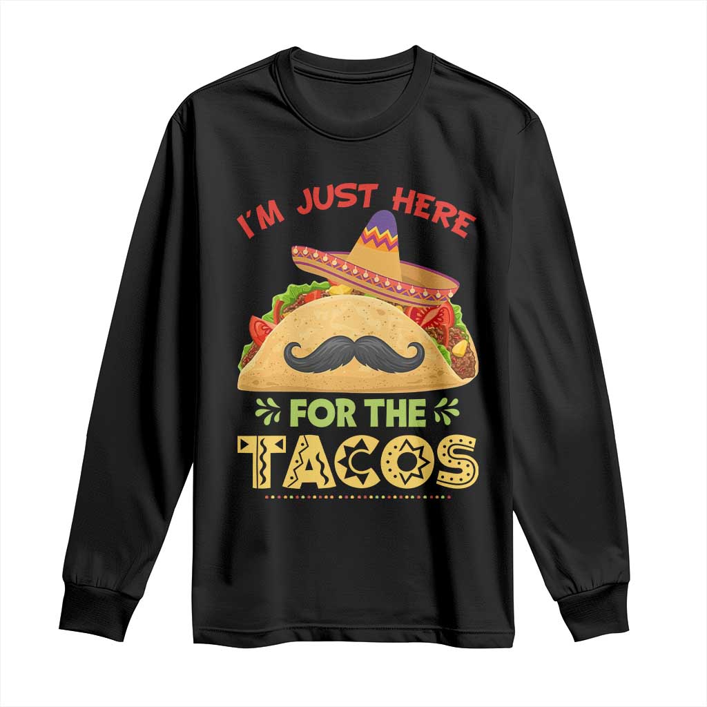 Funny Cinco De Mayo Taco Long Sleeve Shirt Just Here For The Tacos