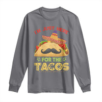 Funny Cinco De Mayo Taco Long Sleeve Shirt Just Here For The Tacos