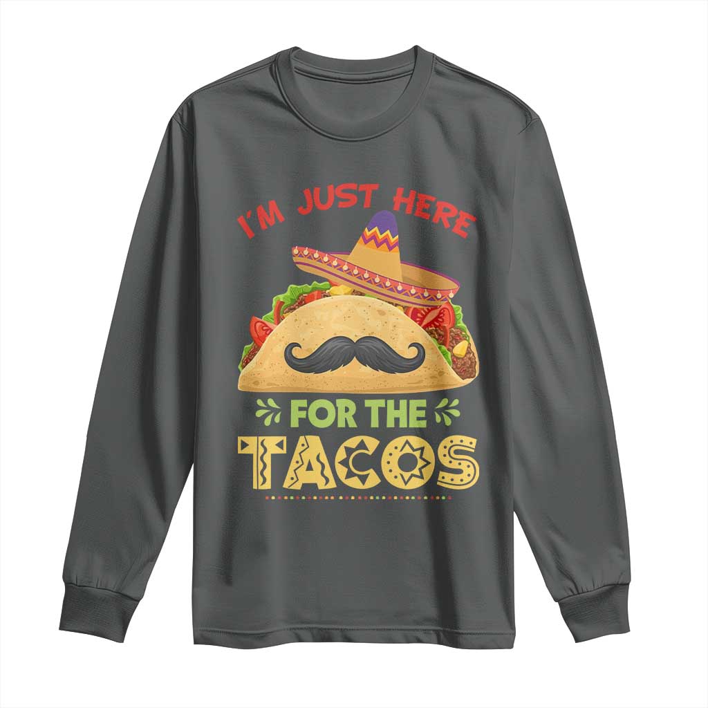 Funny Cinco De Mayo Taco Long Sleeve Shirt Just Here For The Tacos