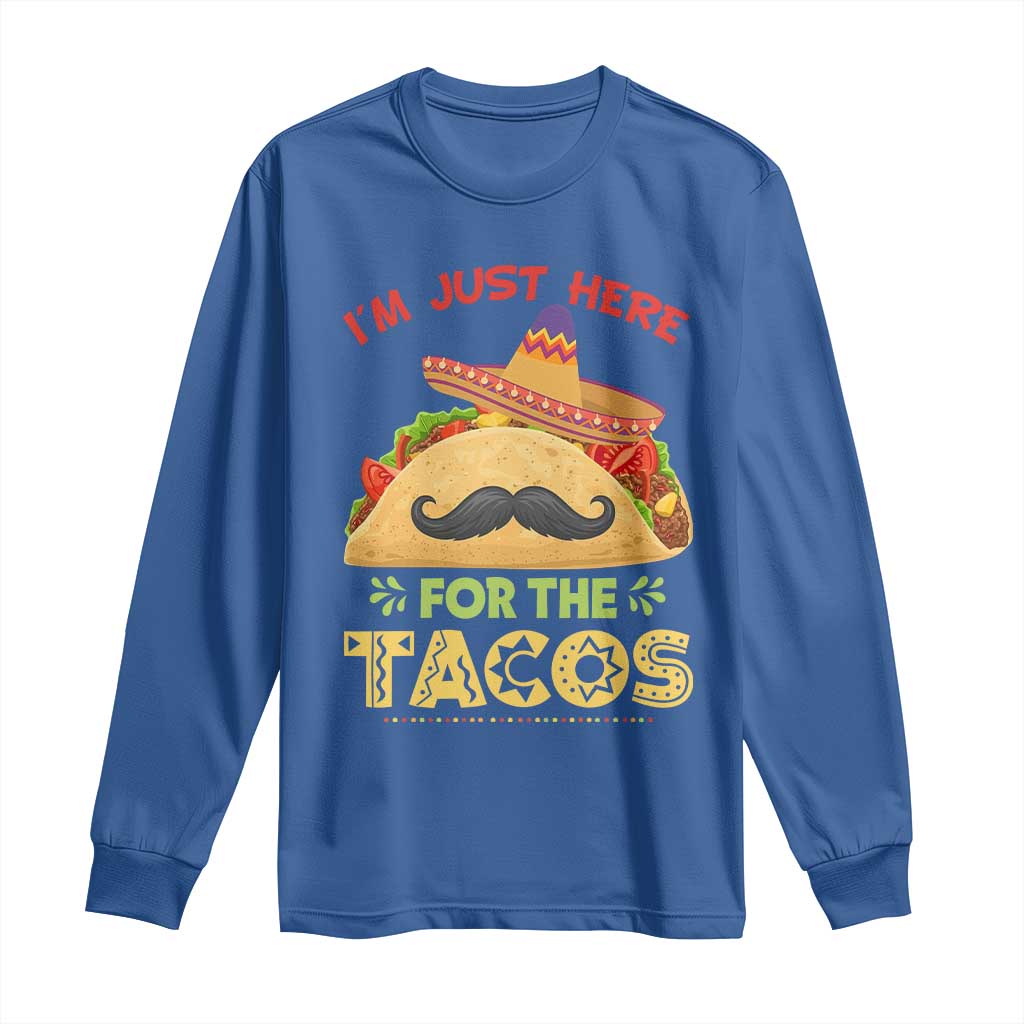 Funny Cinco De Mayo Taco Long Sleeve Shirt Just Here For The Tacos