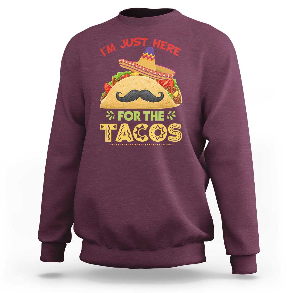Funny Cinco De Mayo Taco Sweatshirt Just Here For The Tacos