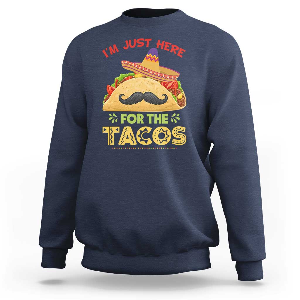 Funny Cinco De Mayo Taco Sweatshirt Just Here For The Tacos