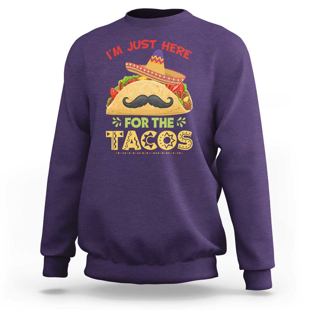 Funny Cinco De Mayo Taco Sweatshirt Just Here For The Tacos