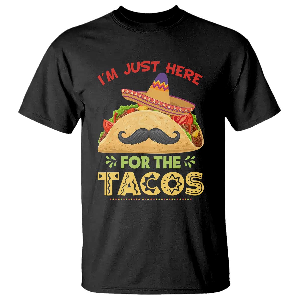 Funny Cinco De Mayo Taco T Shirt Just Here For The Tacos