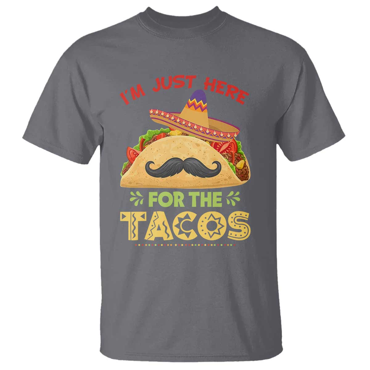 Funny Cinco De Mayo Taco T Shirt Just Here For The Tacos