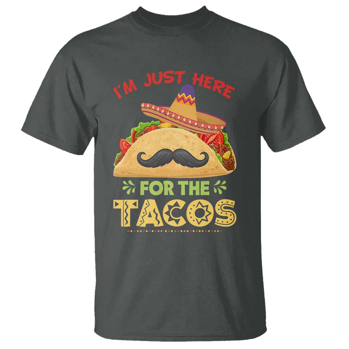 Funny Cinco De Mayo Taco T Shirt Just Here For The Tacos