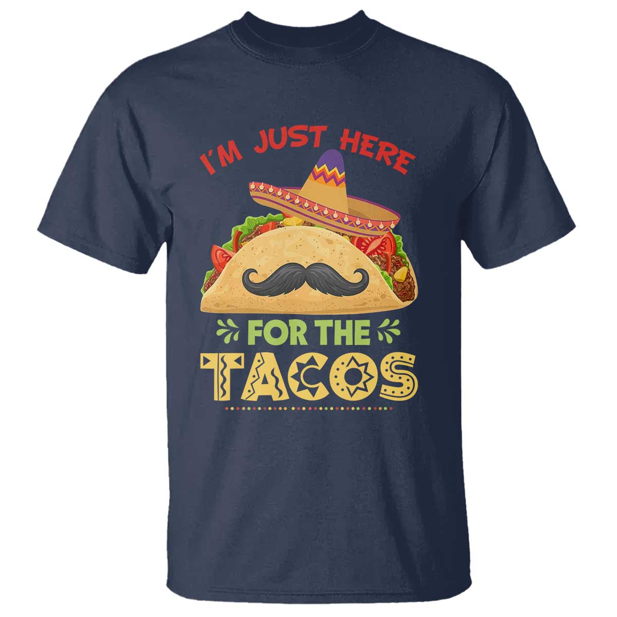 Funny Cinco De Mayo Taco T Shirt Just Here For The Tacos