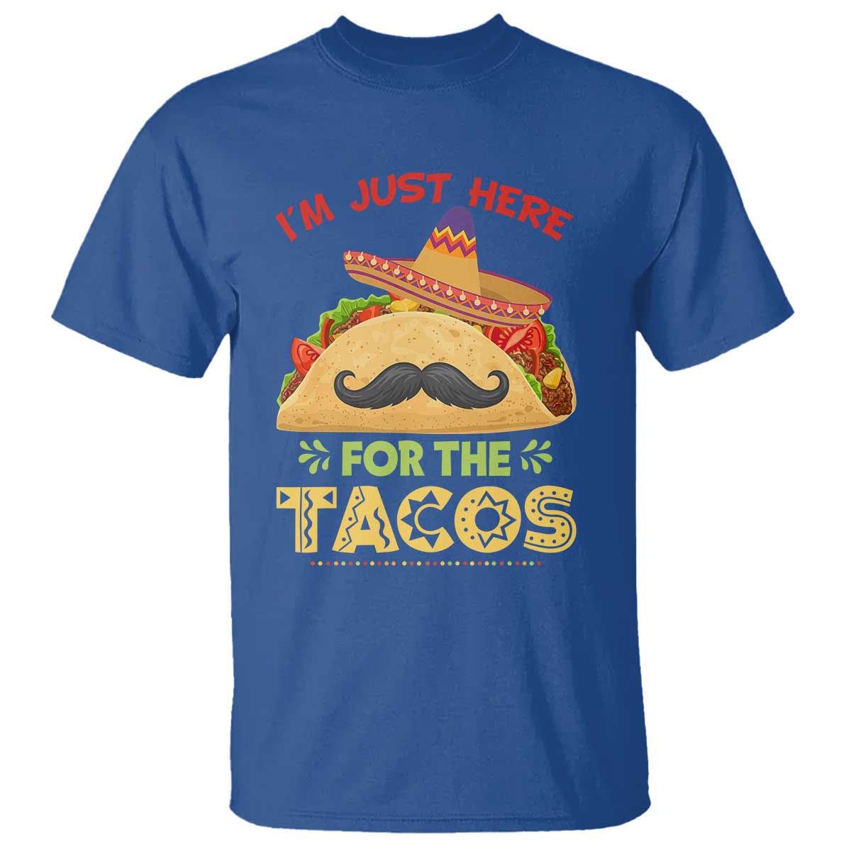 Funny Cinco De Mayo Taco T Shirt Just Here For The Tacos