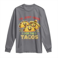 Funny Cinco De Mayo Just Here For The Tacos Long Sleeve Shirt Taco Lover Gift