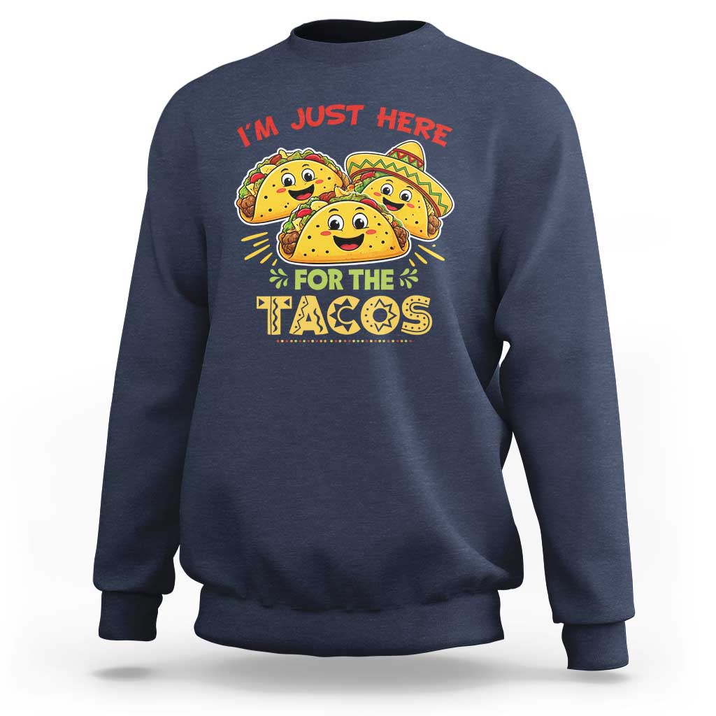 Funny Cinco De Mayo Just Here For The Tacos Sweatshirt Taco Lover Gift