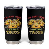 Funny Cinco De Mayo Just Here For The Tacos Tumbler Cup Taco Lover Gift