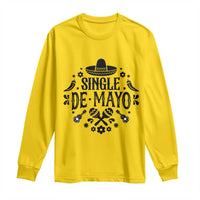 Single De Mayo Mode On Long Sleeve Shirt Funny Fiesta Party Quote