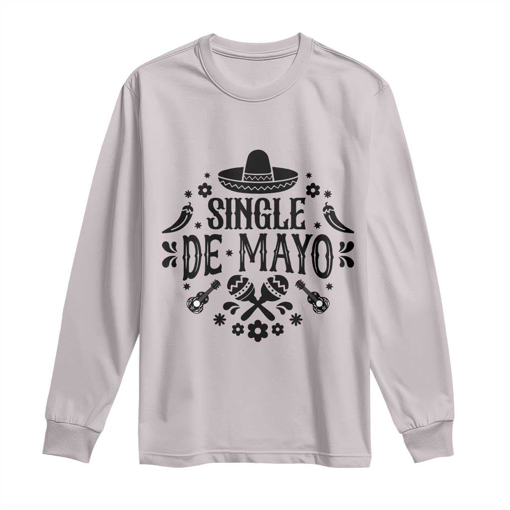 Single De Mayo Mode On Long Sleeve Shirt Funny Fiesta Party Quote