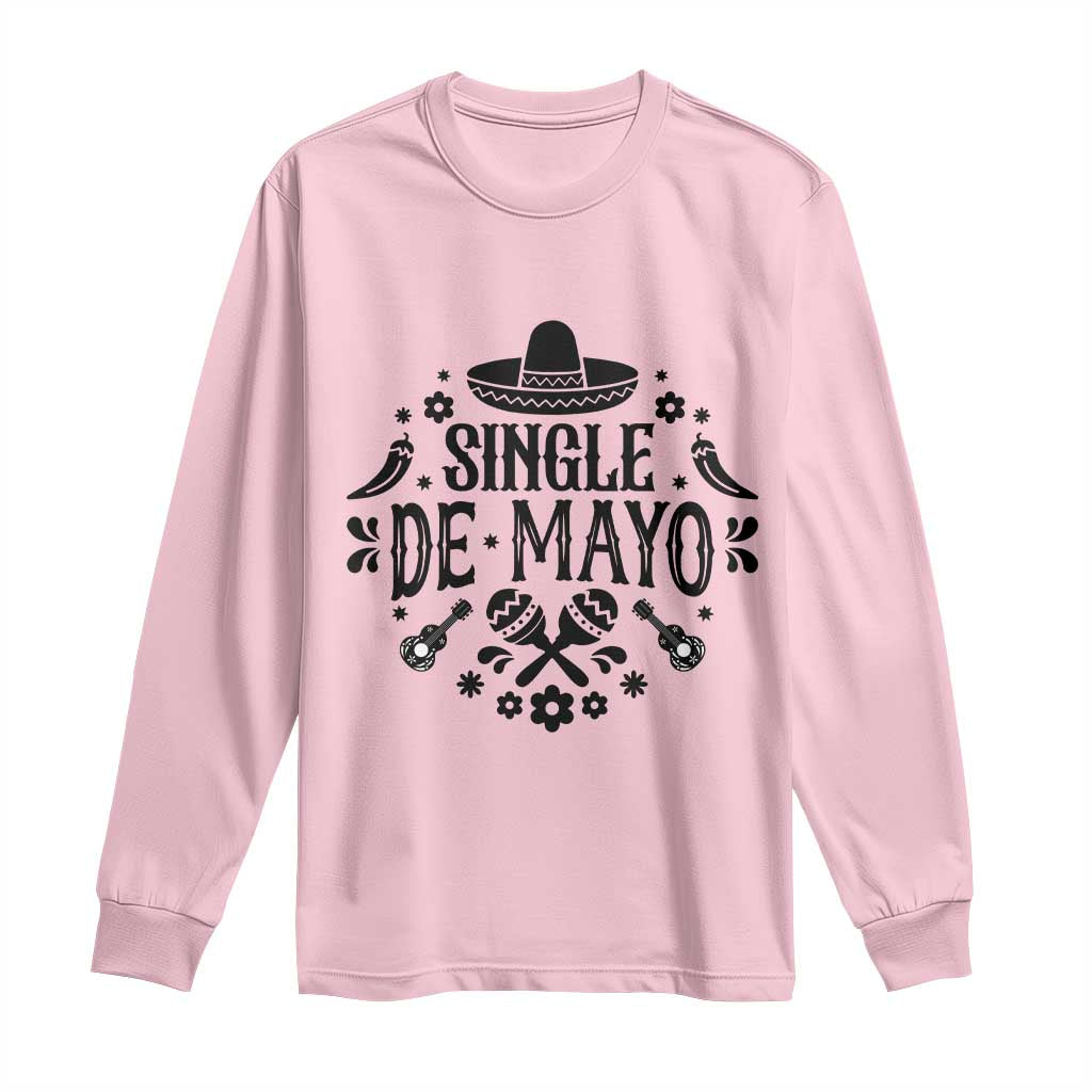 Single De Mayo Mode On Long Sleeve Shirt Funny Fiesta Party Quote