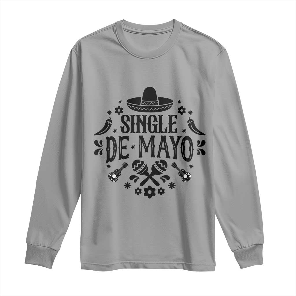 Single De Mayo Mode On Long Sleeve Shirt Funny Fiesta Party Quote