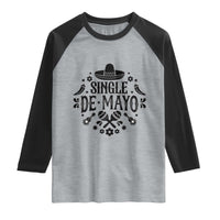 Single De Mayo Mode On Raglan Shirt Funny Fiesta Party Quote