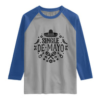 Single De Mayo Mode On Raglan Shirt Funny Fiesta Party Quote