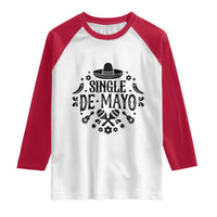 Single De Mayo Mode On Raglan Shirt Funny Fiesta Party Quote