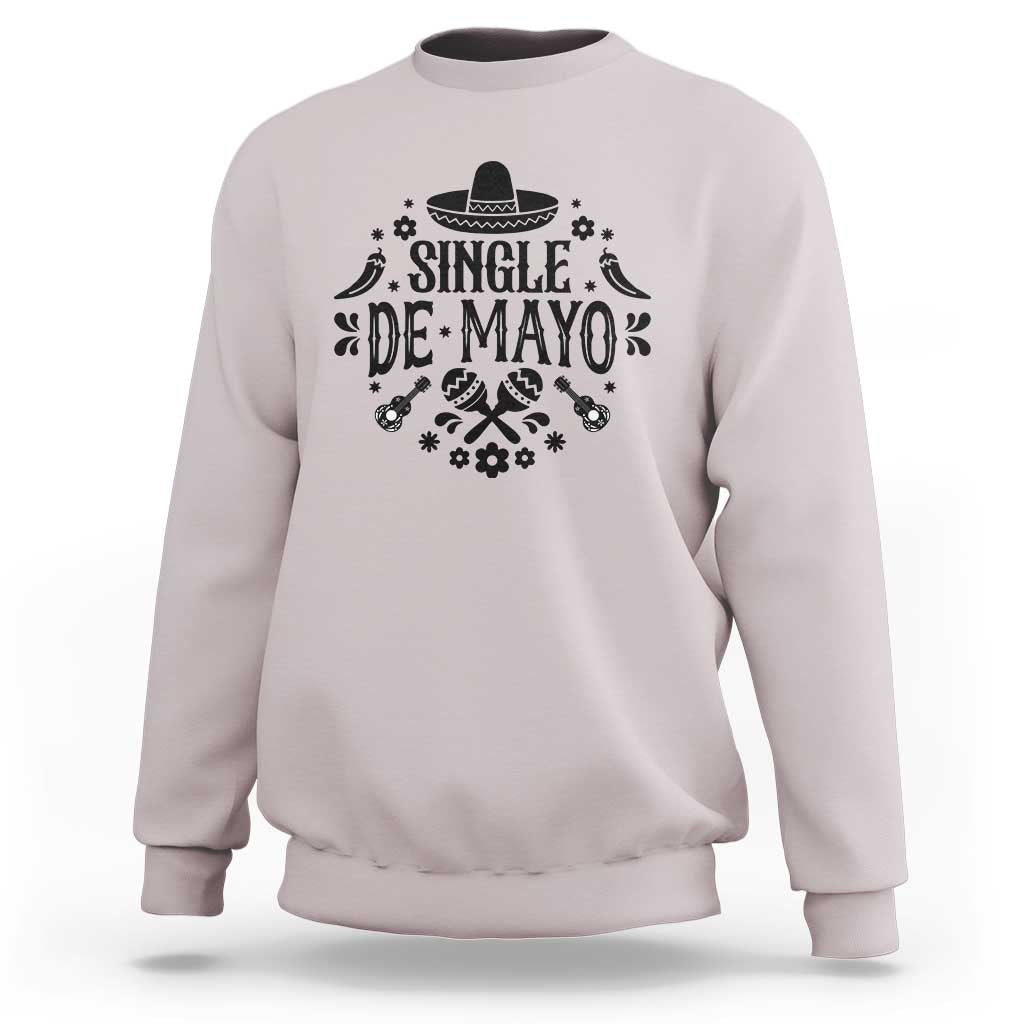 Single De Mayo Mode On Sweatshirt Funny Fiesta Party Quote