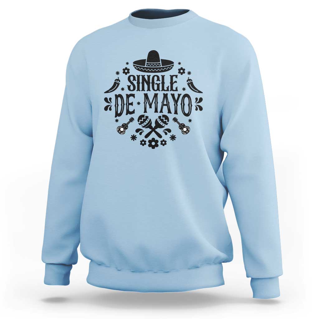 Single De Mayo Mode On Sweatshirt Funny Fiesta Party Quote