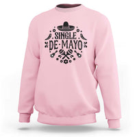 Single De Mayo Mode On Sweatshirt Funny Fiesta Party Quote