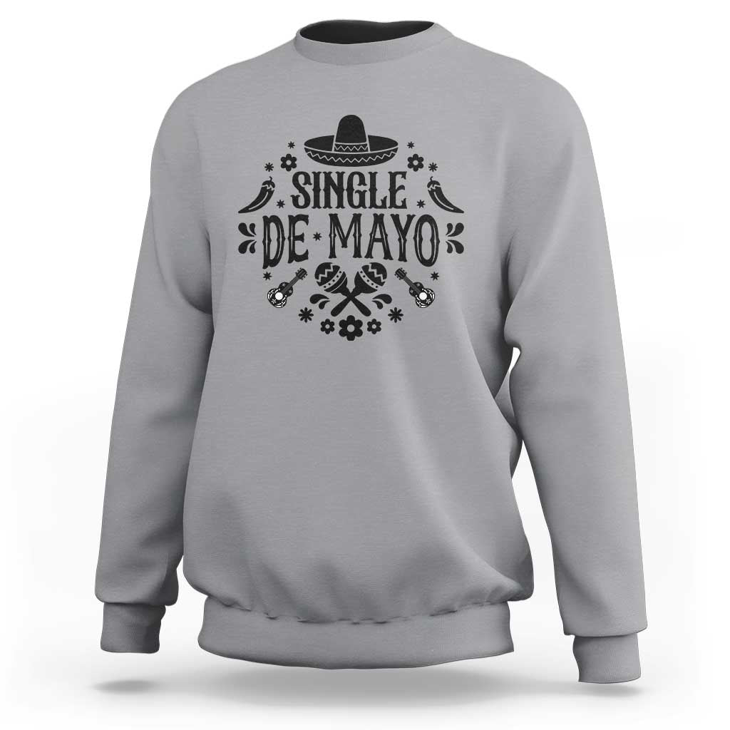 Single De Mayo Mode On Sweatshirt Funny Fiesta Party Quote