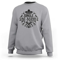 Single De Mayo Mode On Sweatshirt Funny Fiesta Party Quote