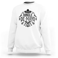 Single De Mayo Mode On Sweatshirt Funny Fiesta Party Quote